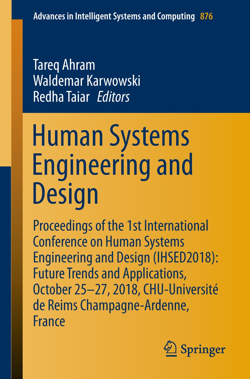 Titlebook: Human Systems Engineering and Design; Proceedings of the 1 Tareq Ahram,Waldemar Karwowski,Redha Taiar Conference proceedings 2019 Springer Titlebook: Human Systems Engineering and Design; Proceedings of the 1 Tareq Ahram,Waldemar Karwowski,Redha Taiar Conference proceedings 2019 Springer