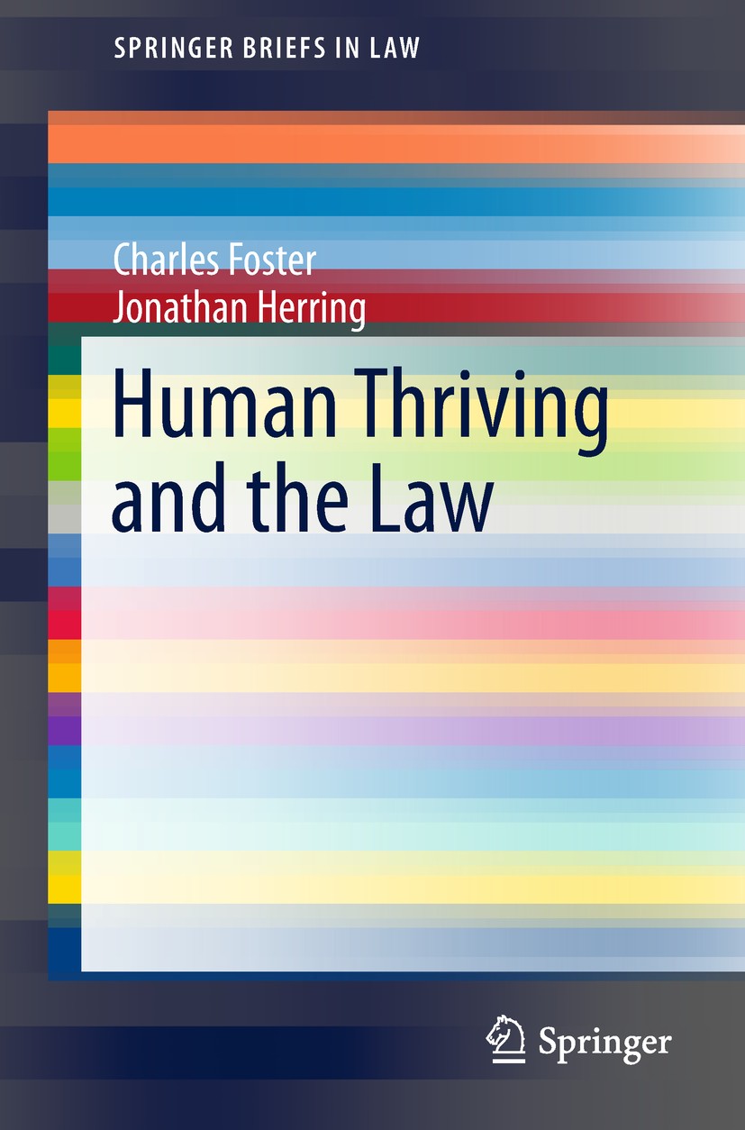 Titlebook: Human Thriving and the Law; Charles Foster,Jonathan Herring Book 2018 The Author(s), under exclusive license to Springer Nature Switzerlan Titlebook: Human Thriving and the Law; Charles Foster,Jonathan Herring Book 2018 The Author(s), under exclusive license to Springer Nature Switzerlan