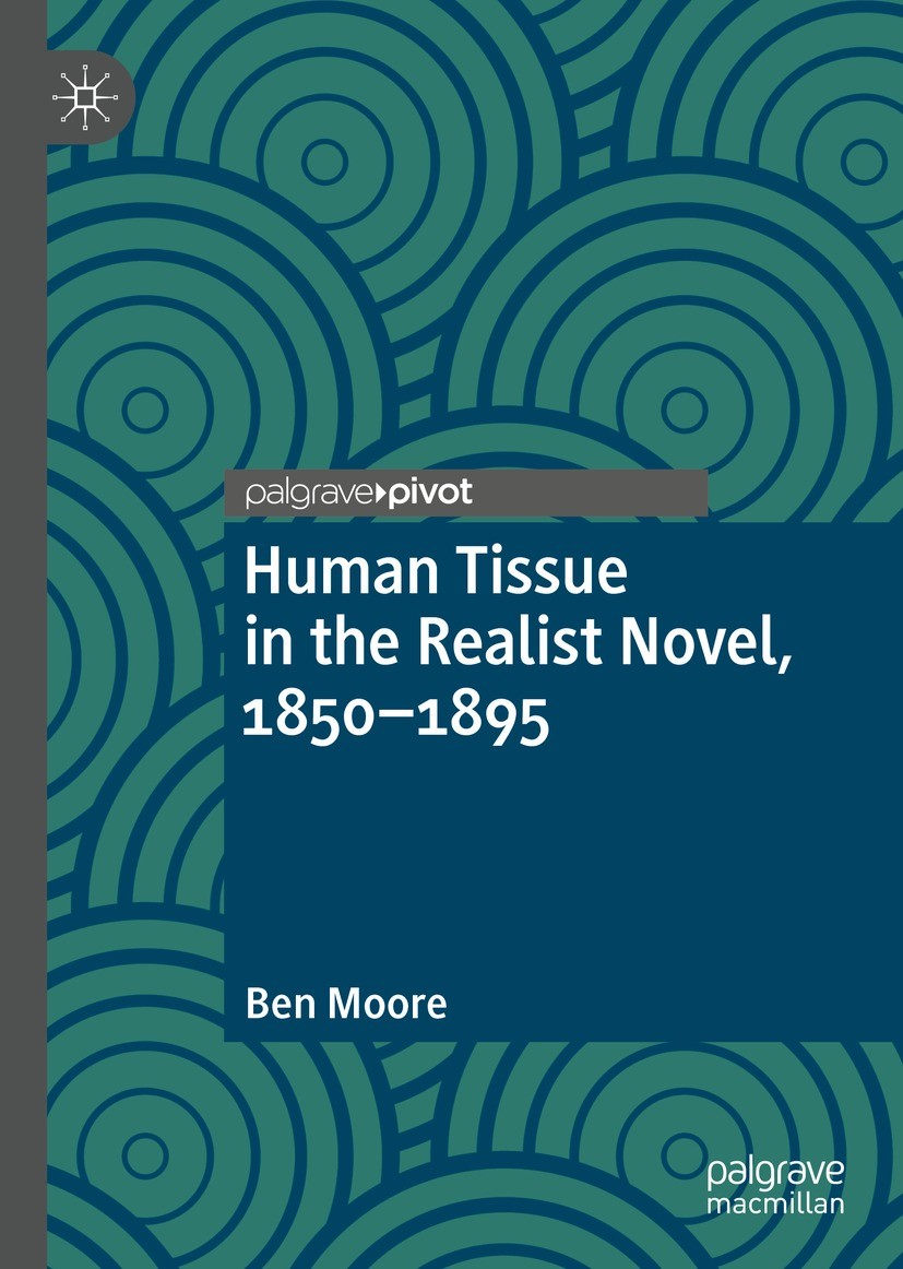 Titlebook: Human Tissue in the Realist Novel, 1850-1895; Ben Moore Book 2023 The Editor(s) (if applicable) and The Author(s), under exclusive license Titlebook: Human Tissue in the Realist Novel, 1850-1895; Ben Moore Book 2023 The Editor(s) (if applicable) and The Author(s), under exclusive license