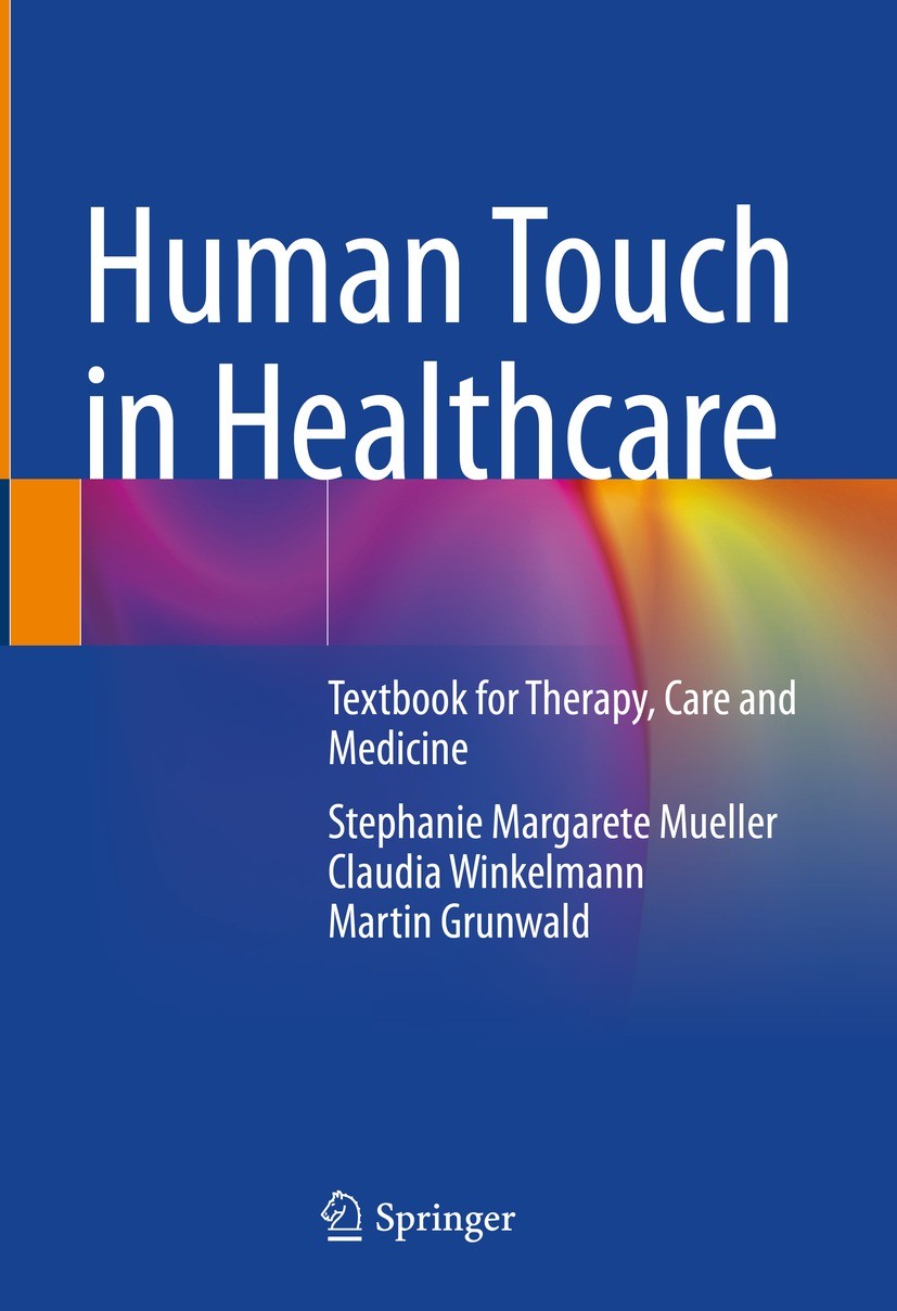Titlebook: Human Touch in Healthcare; Textbook for Therapy Stephanie Margarete Mueller,Claudia Winkelmann,Mar Textbook 2023 The Editor(s) (if applicab Titlebook: Human Touch in Healthcare; Textbook for Therapy Stephanie Margarete Mueller,Claudia Winkelmann,Mar Textbook 2023 The Editor(s) (if applicab