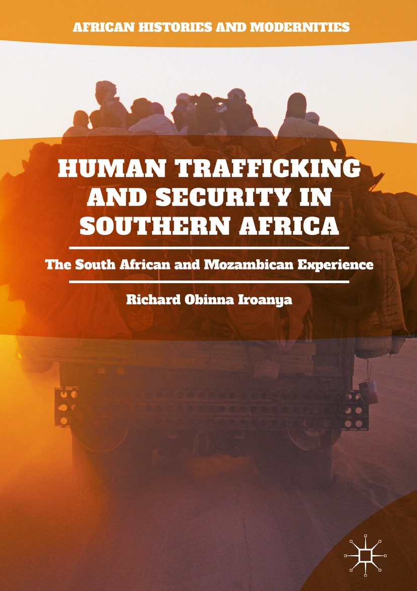 Titlebook: Human Trafficking and Security in Southern Africa; The South African an Richard Obinna Iroanya Book 2018 The Editor(s) (if applicable) and Titlebook: Human Trafficking and Security in Southern Africa; The South African an Richard Obinna Iroanya Book 2018 The Editor(s) (if applicable) and
