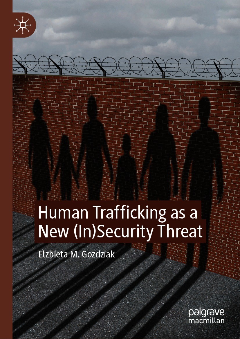 Titlebook: Human Trafficking as a New (In)Security Threat; Elżbieta M. Goździak Book 2021 The Editor(s) (if applicable) and The Author(s), under excl Titlebook: Human Trafficking as a New (In)Security Threat; Elżbieta M. Goździak Book 2021 The Editor(s) (if applicable) and The Author(s), under excl