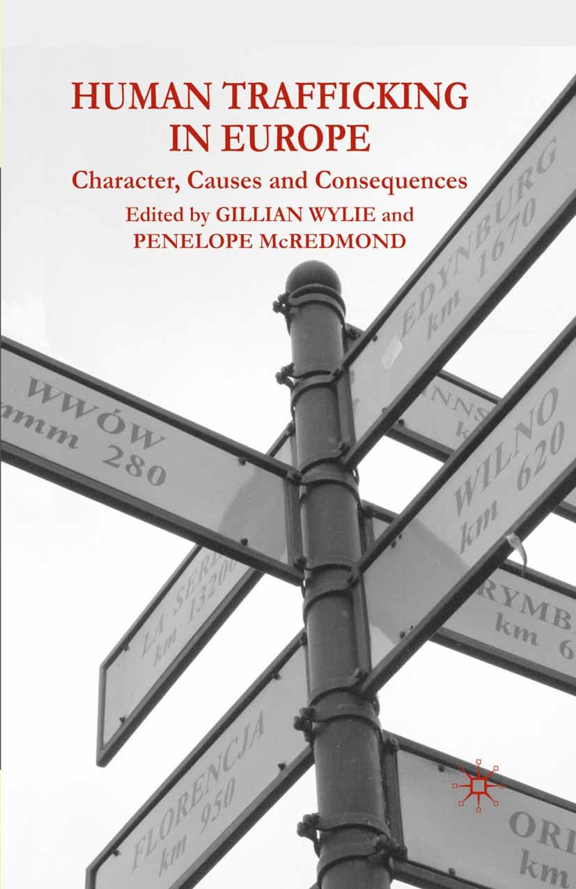 Titlebook: Human Trafficking in Europe; Character, Causes an Gillian Wylie (Lecturer in International Peace Stu Book 2010 Palgrave Macmillan, a divisi Titlebook: Human Trafficking in Europe; Character, Causes an Gillian Wylie (Lecturer in International Peace Stu Book 2010 Palgrave Macmillan, a divisi