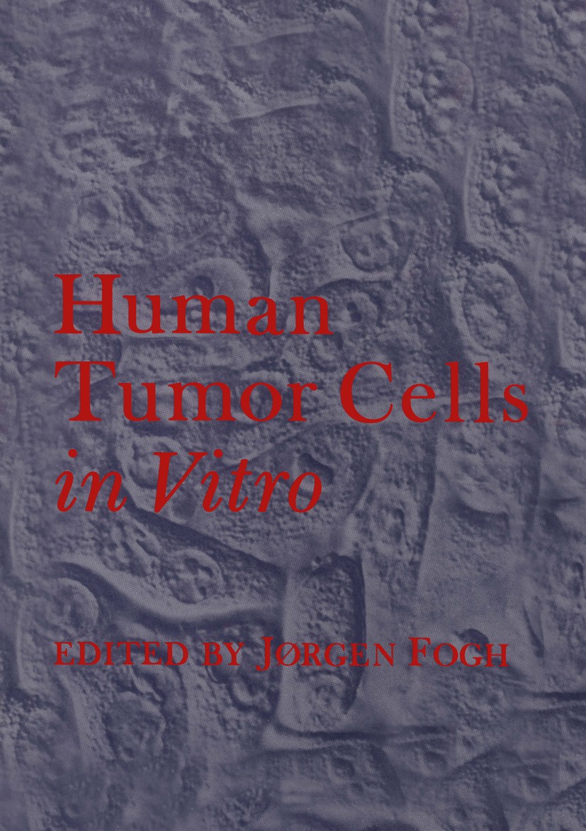 Titlebook: Human Tumor Cells in Vitro; Jørgen Fogh Book 1975 Springer Science+Business Media New York 1975 biochemistry.biophysics.brain tumor.cancer Titlebook: Human Tumor Cells in Vitro; Jørgen Fogh Book 1975 Springer Science+Business Media New York 1975 biochemistry.biophysics.brain tumor.cancer