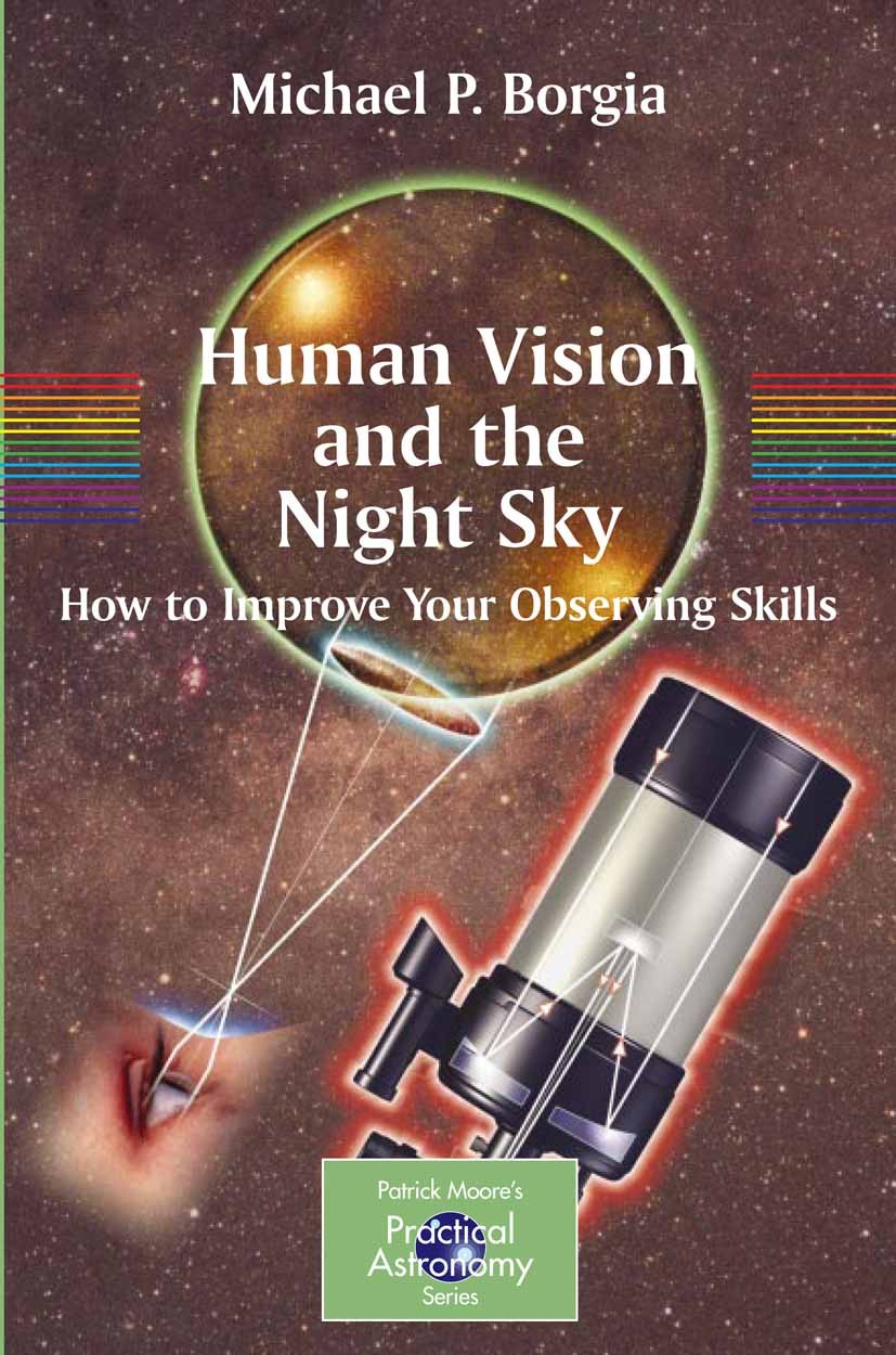 Titlebook: Human Vision and The Night Sky; How to Improve Your Michael P. Borgia Book 2006 Springer-Verlag New York 2006 Borgia.Observational.Univers Titlebook: Human Vision and The Night Sky; How to Improve Your Michael P. Borgia Book 2006 Springer-Verlag New York 2006 Borgia.Observational.Univers