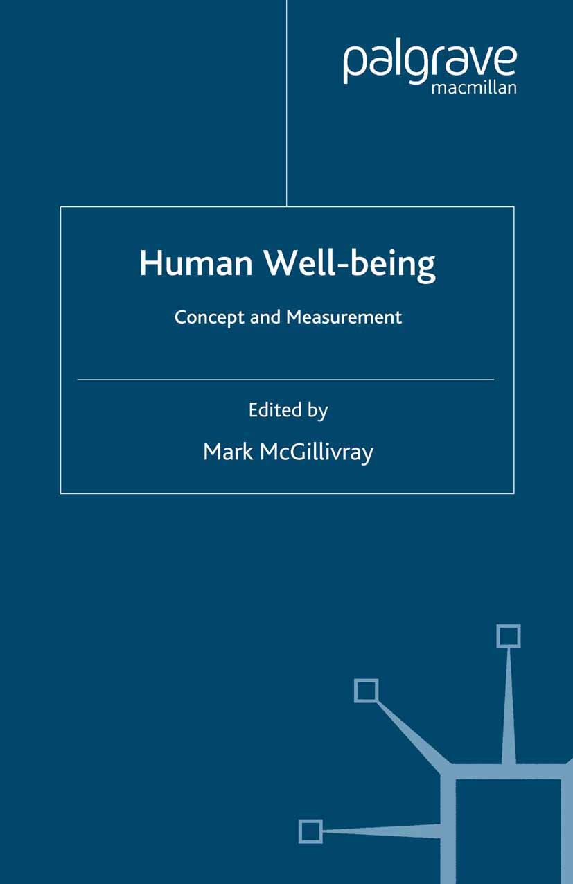 Titlebook: Human Well-Being; Concept and Measurem Mark McGillivray (Senior Research Fellow, Inaugura Book 2007 Palgrave Macmillan, a division of Macmi Titlebook: Human Well-Being; Concept and Measurem Mark McGillivray (Senior Research Fellow, Inaugura Book 2007 Palgrave Macmillan, a division of Macmi