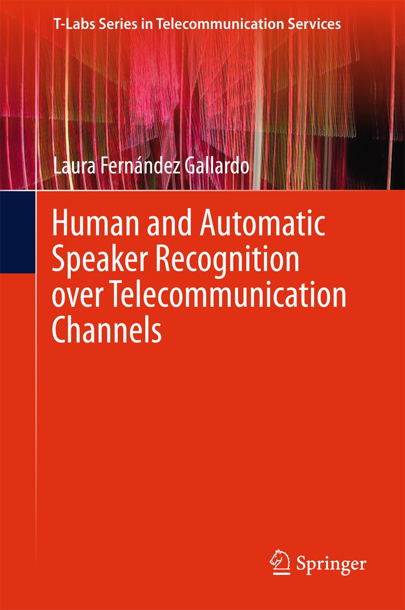 Titlebook: Human and Automatic Speaker Recognition over Telecommunication Channels; Laura Fernández Gallardo Book 2016 Springer Science+Business Medi Titlebook: Human and Automatic Speaker Recognition over Telecommunication Channels; Laura Fernández Gallardo Book 2016 Springer Science+Business Medi