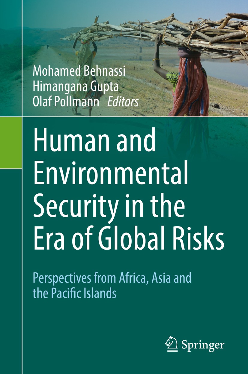 Titlebook: Human and Environmental Security in the Era of Global Risks; Perspectives from Af Mohamed Behnassi,Himangana Gupta,Olaf Pollmann Book 2019 Titlebook: Human and Environmental Security in the Era of Global Risks; Perspectives from Af Mohamed Behnassi,Himangana Gupta,Olaf Pollmann Book 2019