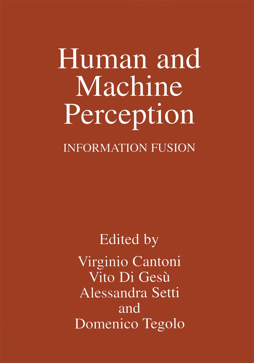 Titlebook: Human and Machine Perception; Information Fusion Virginio Cantoni,Vito Gesù,Domenico Tegolo Book 1997 Springer Science+Business Media New Y Titlebook: Human and Machine Perception; Information Fusion Virginio Cantoni,Vito Gesù,Domenico Tegolo Book 1997 Springer Science+Business Media New Y