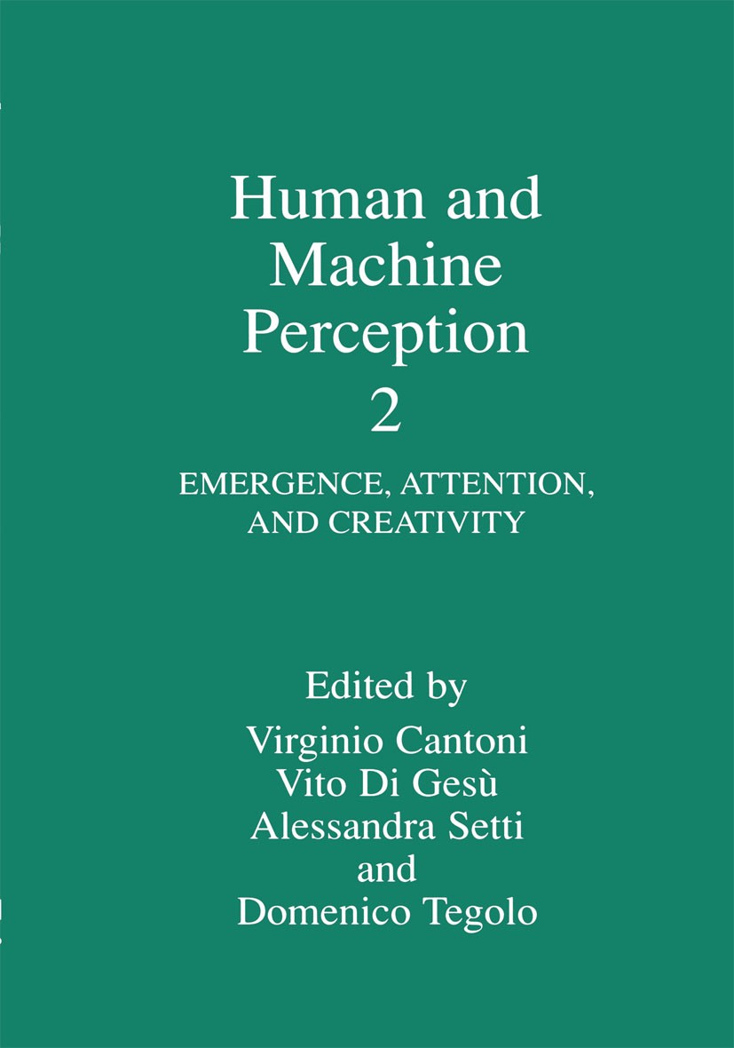 Titlebook: Human and Machine Perception 2; Emergence, Attention Virginio Cantoni,Vito Gesù,Domenico Tegolo Book 1999 Springer Science+Business Media N Titlebook: Human and Machine Perception 2; Emergence, Attention Virginio Cantoni,Vito Gesù,Domenico Tegolo Book 1999 Springer Science+Business Media N
