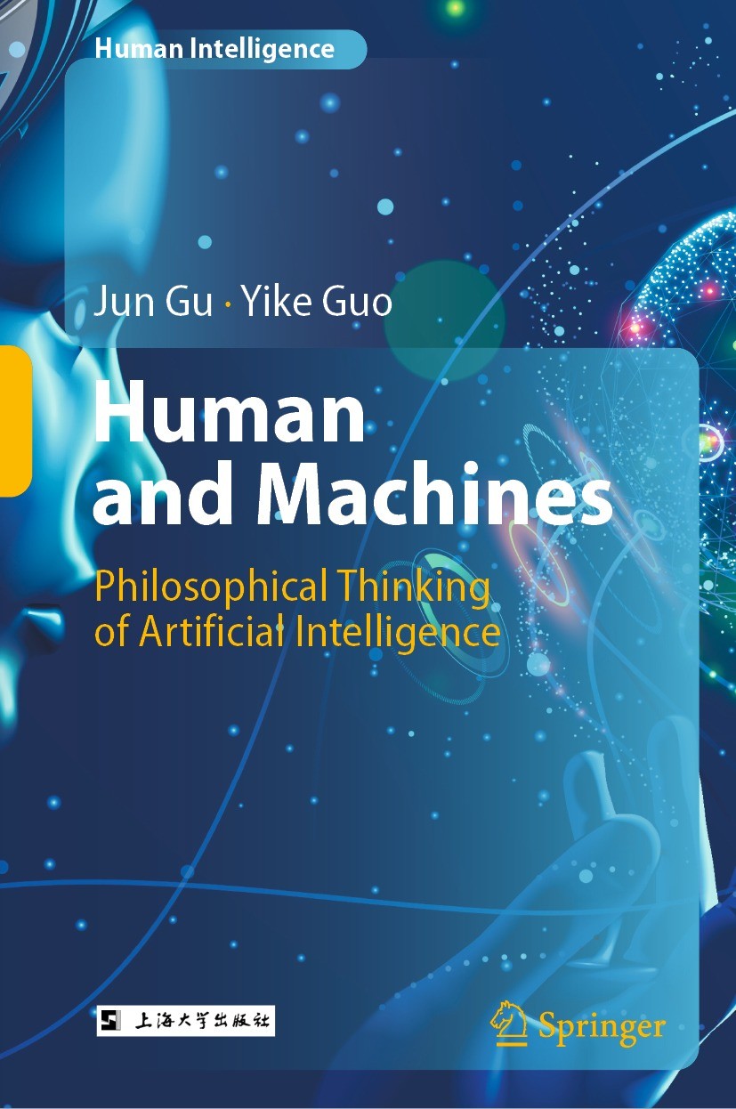 Titlebook: Human and Machines; Philosophical Thinki Jun Gu,Yike Guo Book 2022 Shanghai University Press 2022 Artificial Intelligence.Turing Test.Intel Titlebook: Human and Machines; Philosophical Thinki Jun Gu,Yike Guo Book 2022 Shanghai University Press 2022 Artificial Intelligence.Turing Test.Intel