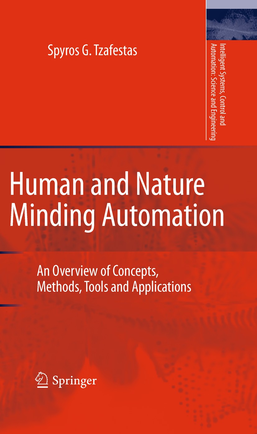 Titlebook: Human and Nature Minding Automation; An Overview of Conce Spyros G. Tzafestas Book 2010 Springer Science+Business Media B.V. 2010 Bias.acto Titlebook: Human and Nature Minding Automation; An Overview of Conce Spyros G. Tzafestas Book 2010 Springer Science+Business Media B.V. 2010 Bias.acto
