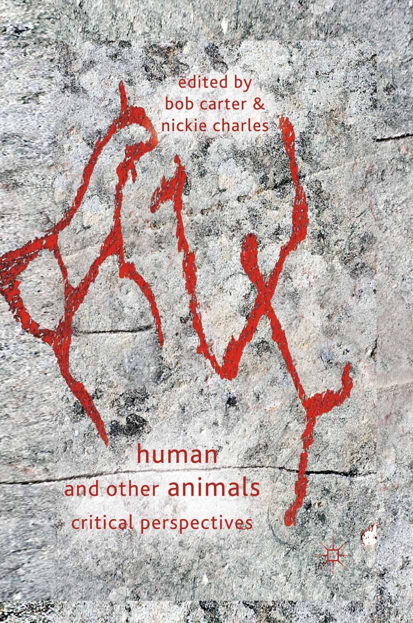 Titlebook: Human and Other Animals; Critical Perspective Bob Carter,Nickie Charles Book 2011 Palgrave Macmillan, a division of Macmillan Publishers Li Titlebook: Human and Other Animals; Critical Perspective Bob Carter,Nickie Charles Book 2011 Palgrave Macmillan, a division of Macmillan Publishers Li
