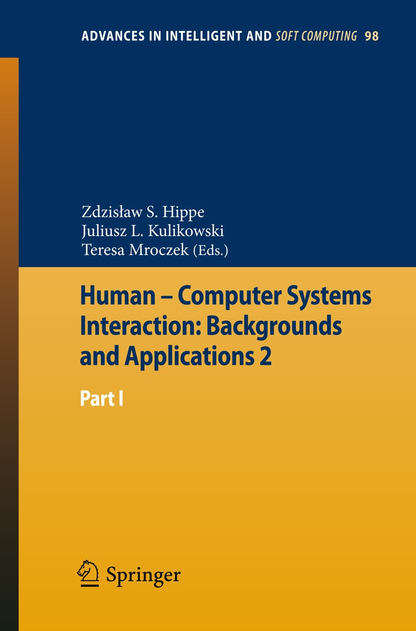 Titlebook: Human – Computer Systems Interaction: Backgrounds and Applications 2; Part 1 Zdzisław S. Hippe,Juliusz L. Kulikowski,Teresa Mro Book 2012 S Titlebook: Human – Computer Systems Interaction: Backgrounds and Applications 2; Part 1 Zdzisław S. Hippe,Juliusz L. Kulikowski,Teresa Mro Book 2012 S