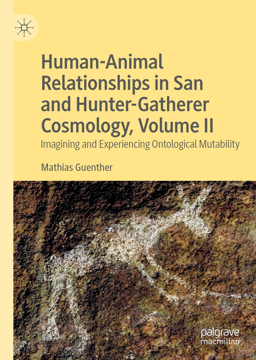 Titlebook: Human-Animal Relationships in San and Hunter-Gatherer Cosmology, Volume II; Imagining and Experi Mathias Guenther Book 2020 The Editor(s) ( Titlebook: Human-Animal Relationships in San and Hunter-Gatherer Cosmology, Volume II; Imagining and Experi Mathias Guenther Book 2020 The Editor(s) (