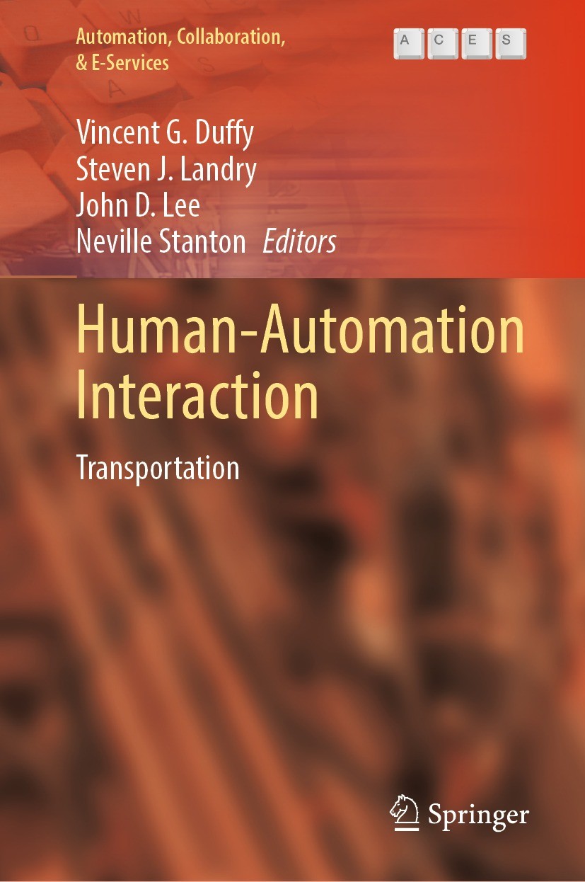 Titlebook: Human-Automation Interaction; Transportation Vincent G. Duffy,Steven J. Landry,Neville Stanton Book 2023 The Editor(s) (if applicable) and Titlebook: Human-Automation Interaction; Transportation Vincent G. Duffy,Steven J. Landry,Neville Stanton Book 2023 The Editor(s) (if applicable) and