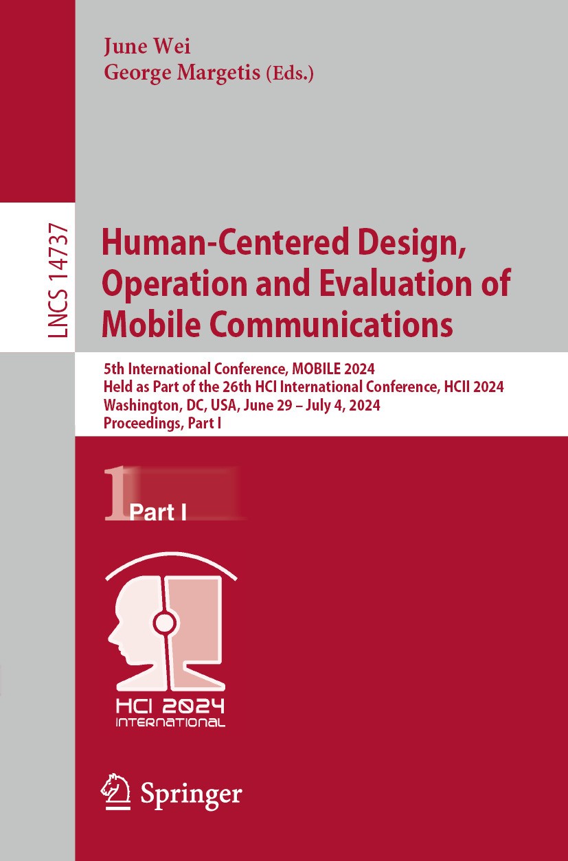 Titlebook: Human-Centered Design, Operation and Evaluation of Mobile Communications; 5th International Co June Wei,George Margetis Conference proceedi Titlebook: Human-Centered Design, Operation and Evaluation of Mobile Communications; 5th International Co June Wei,George Margetis Conference proceedi