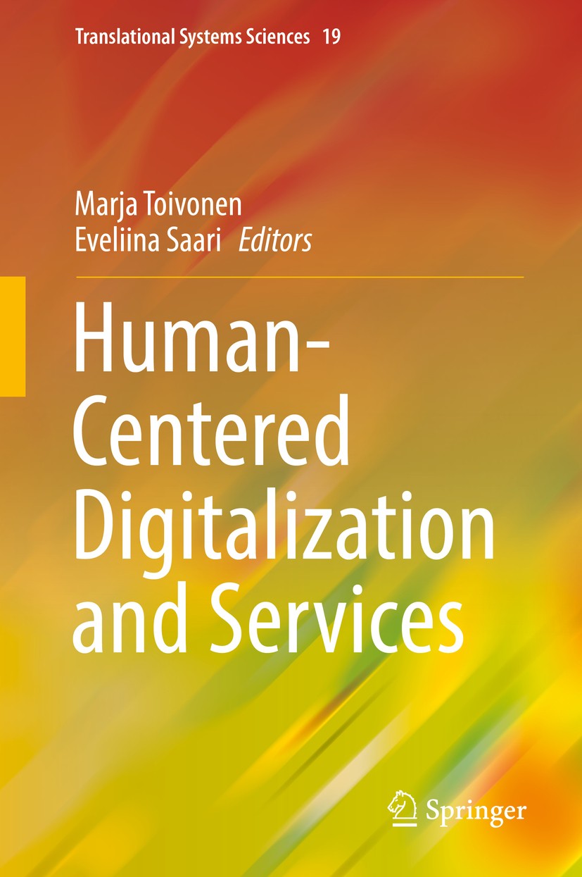 Titlebook: Human-Centered Digitalization and Services; Marja Toivonen,Eveliina Saari Book 2019 Springer Nature Singapore Pte Ltd. 2019 Human-centered Titlebook: Human-Centered Digitalization and Services; Marja Toivonen,Eveliina Saari Book 2019 Springer Nature Singapore Pte Ltd. 2019 Human-centered