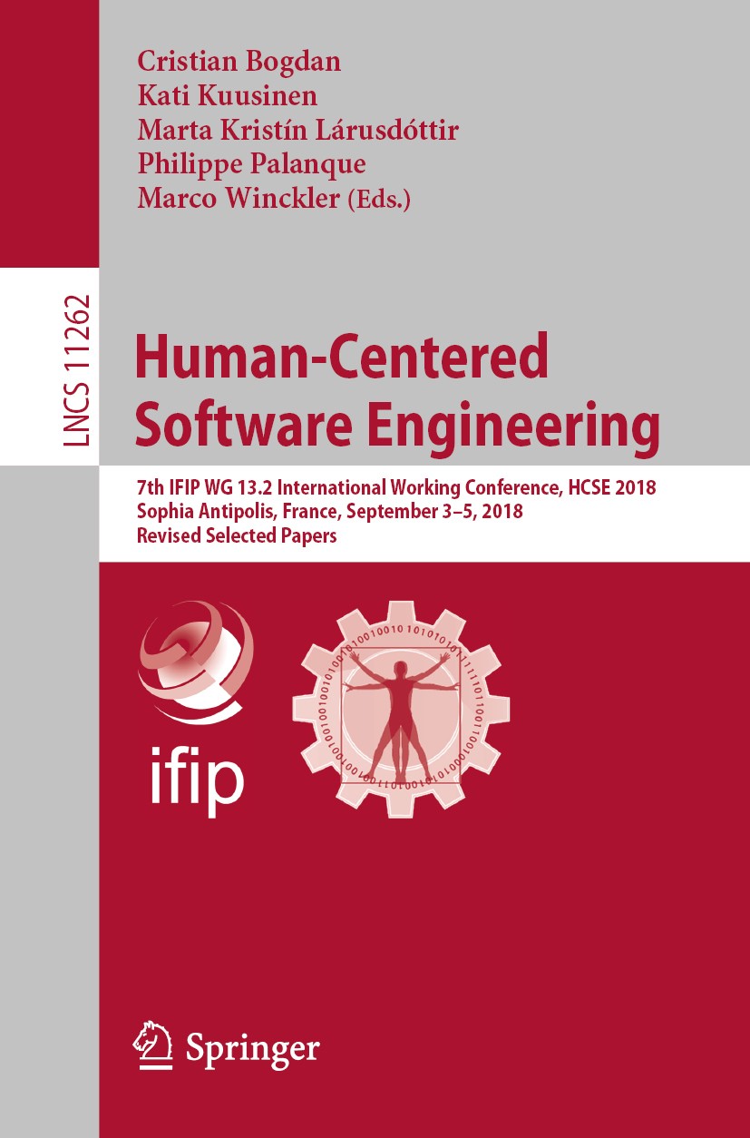 Titlebook: Human-Centered Software Engineering; 7th IFIP WG 13.2 Int Cristian Bogdan,Kati Kuusinen,Marco Winckler Conference proceedings 2019 IFIP Int Titlebook: Human-Centered Software Engineering; 7th IFIP WG 13.2 Int Cristian Bogdan,Kati Kuusinen,Marco Winckler Conference proceedings 2019 IFIP Int