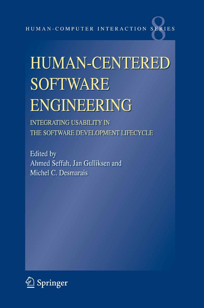 Titlebook: Human-Centered Software Engineering - Integrating Usability in the Software Development Lifecycle; Ahmed Seffah,Jan Gulliksen,Michel C. De Titlebook: Human-Centered Software Engineering - Integrating Usability in the Software Development Lifecycle; Ahmed Seffah,Jan Gulliksen,Michel C. De