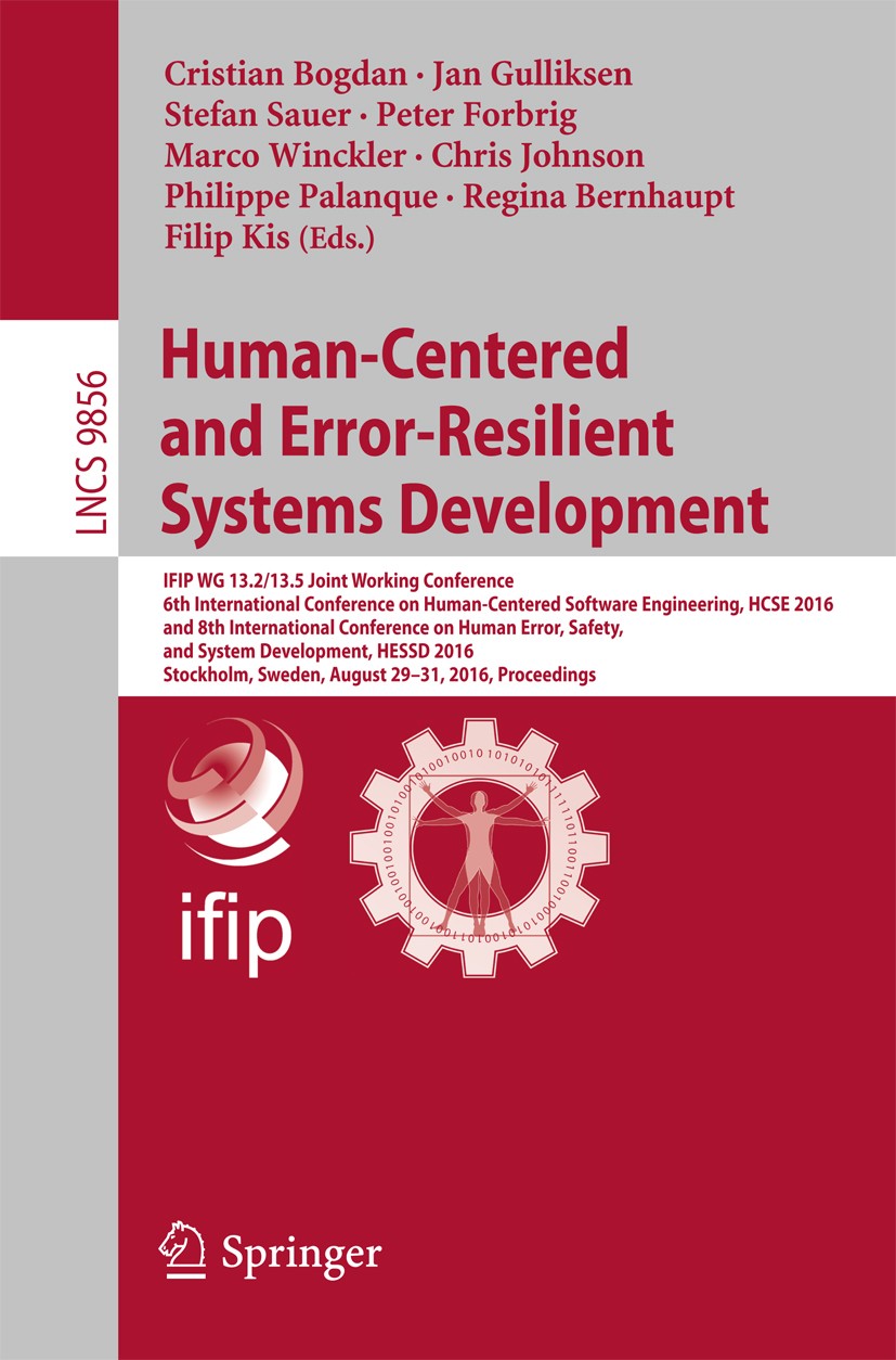 Titlebook: Human-Centered and Error-Resilient Systems Development; IFIP WG 13.2/13.5 Jo Cristian Bogdan,Jan Gulliksen,Filip Kis Conference proceedings Titlebook: Human-Centered and Error-Resilient Systems Development; IFIP WG 13.2/13.5 Jo Cristian Bogdan,Jan Gulliksen,Filip Kis Conference proceedings