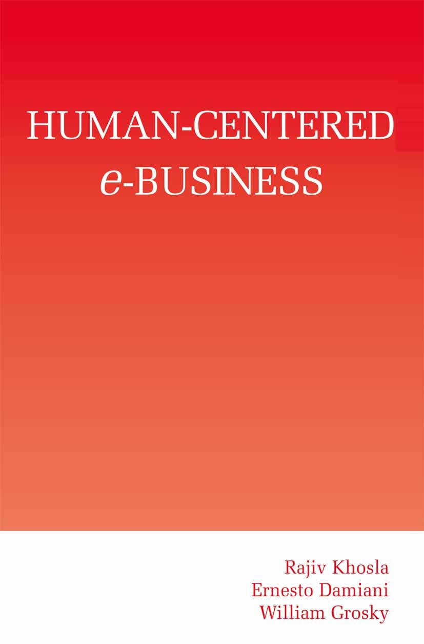 Titlebook: Human-Centered e-Business; Rajiv Khosla,Ernesto Damiani,William Grosky Book 2003 Springer Science+Business Media New York 2003 E-Business. Titlebook: Human-Centered e-Business; Rajiv Khosla,Ernesto Damiani,William Grosky Book 2003 Springer Science+Business Media New York 2003 E-Business.
