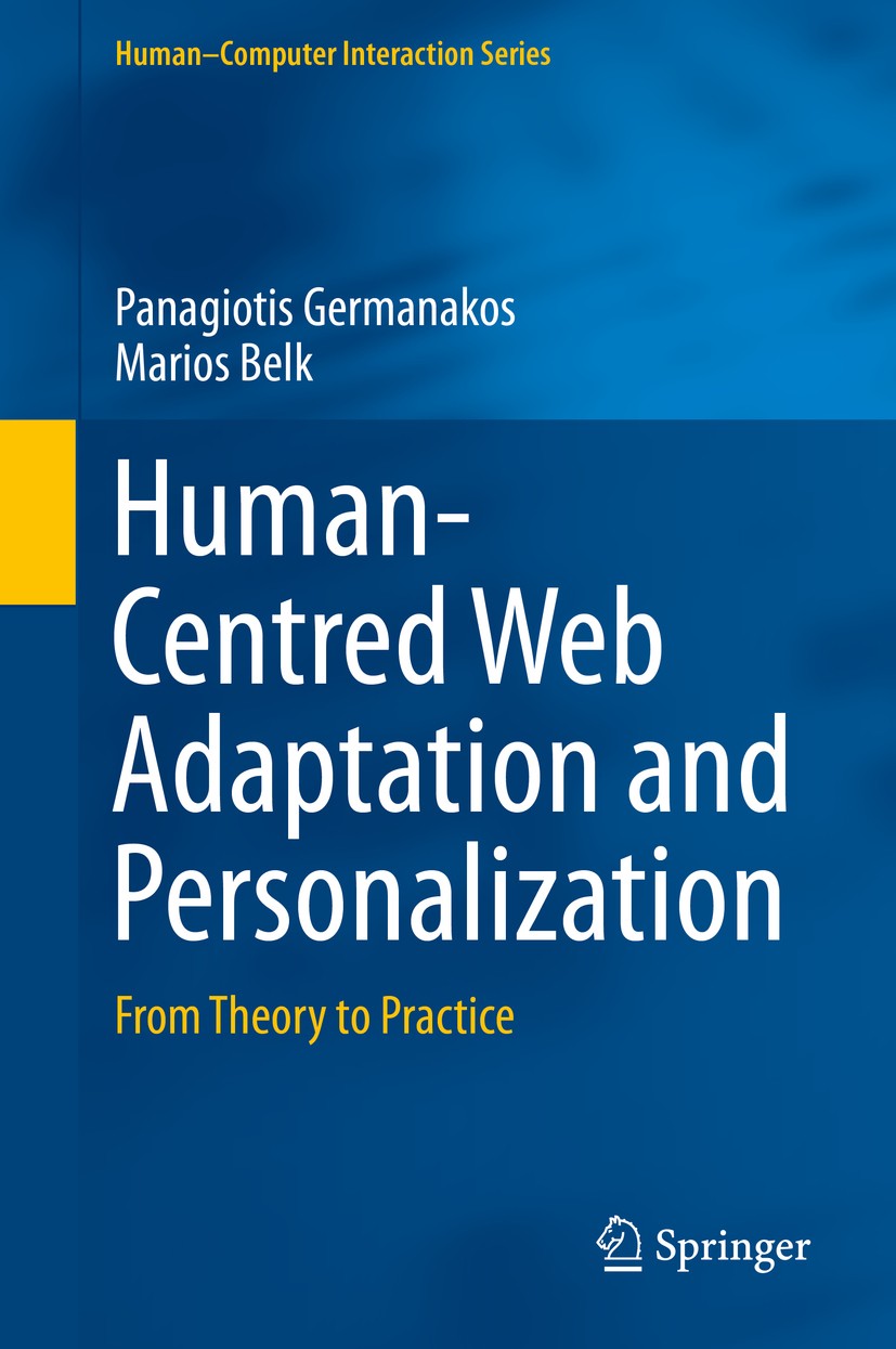 Titlebook: Human-Centred Web Adaptation and Personalization; From Theory to Pract Panagiotis Germanakos,Marios Belk Book 2016 Springer International P Titlebook: Human-Centred Web Adaptation and Personalization; From Theory to Pract Panagiotis Germanakos,Marios Belk Book 2016 Springer International P
