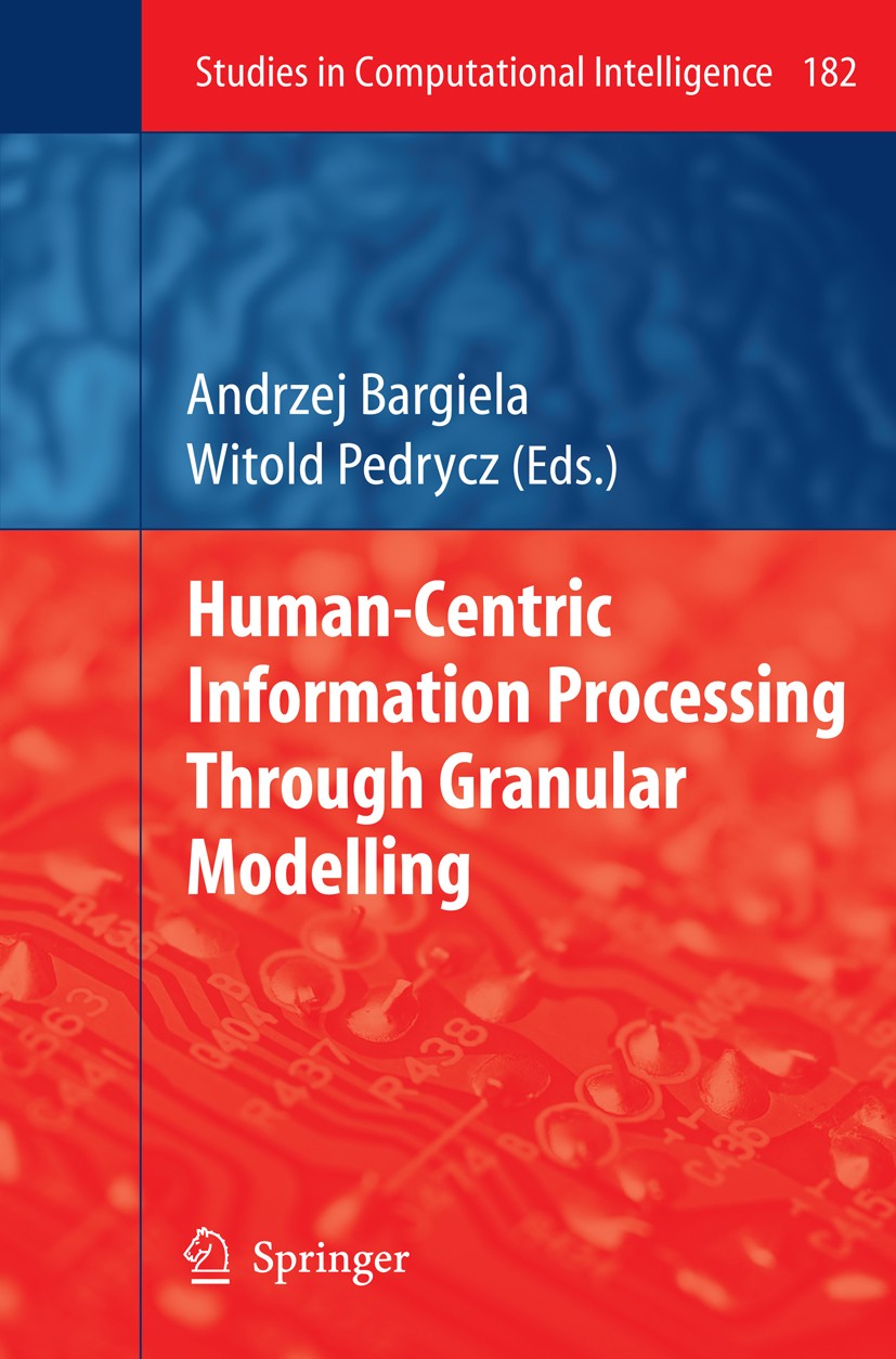 Titlebook: Human-Centric Information Processing Through Granular Modelling; Andrzej Bargiela,Witold Pedrycz Book 2009 Springer-Verlag Berlin Heidelbe Titlebook: Human-Centric Information Processing Through Granular Modelling; Andrzej Bargiela,Witold Pedrycz Book 2009 Springer-Verlag Berlin Heidelbe