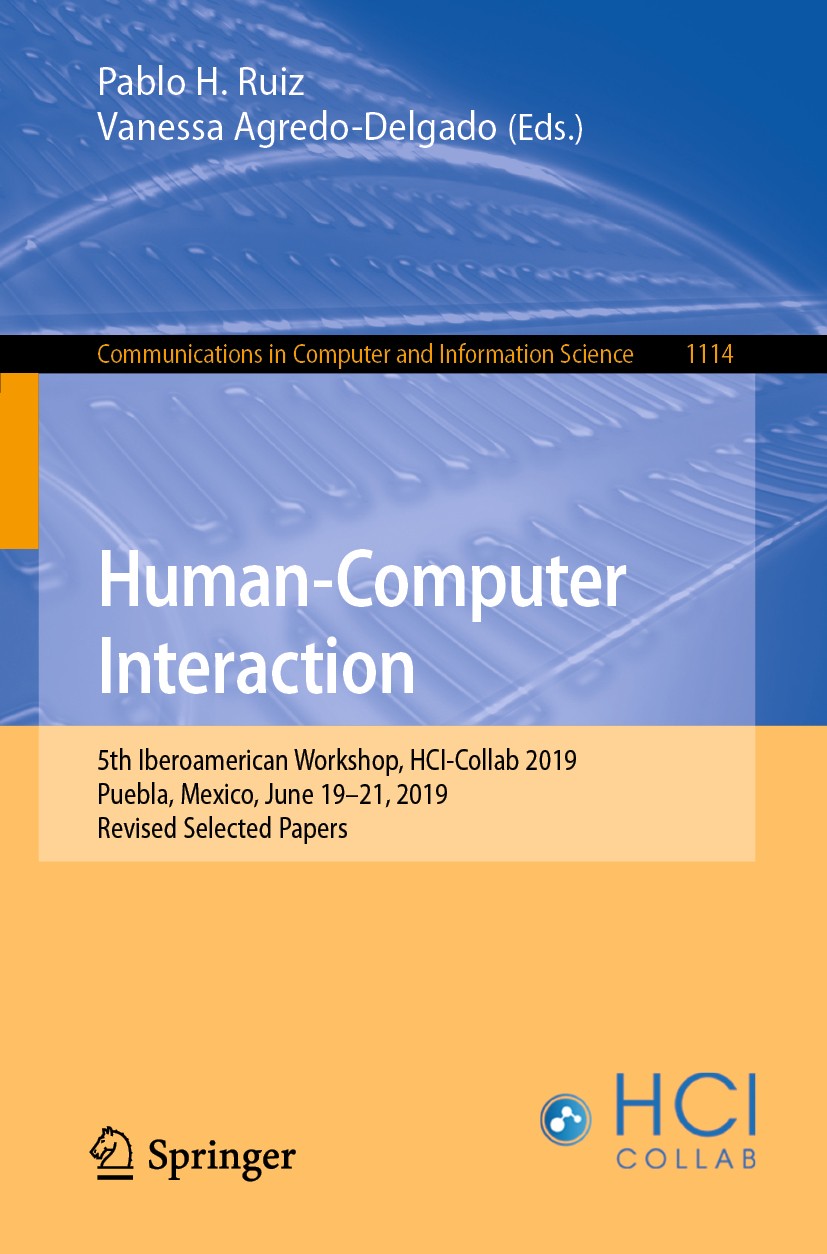 Titlebook: Human-Computer Interaction; 5th Iberoamerican Wo Pablo H. Ruiz,Vanessa Agredo-Delgado Conference proceedings 2019 Springer Nature Switzerla Titlebook: Human-Computer Interaction; 5th Iberoamerican Wo Pablo H. Ruiz,Vanessa Agredo-Delgado Conference proceedings 2019 Springer Nature Switzerla