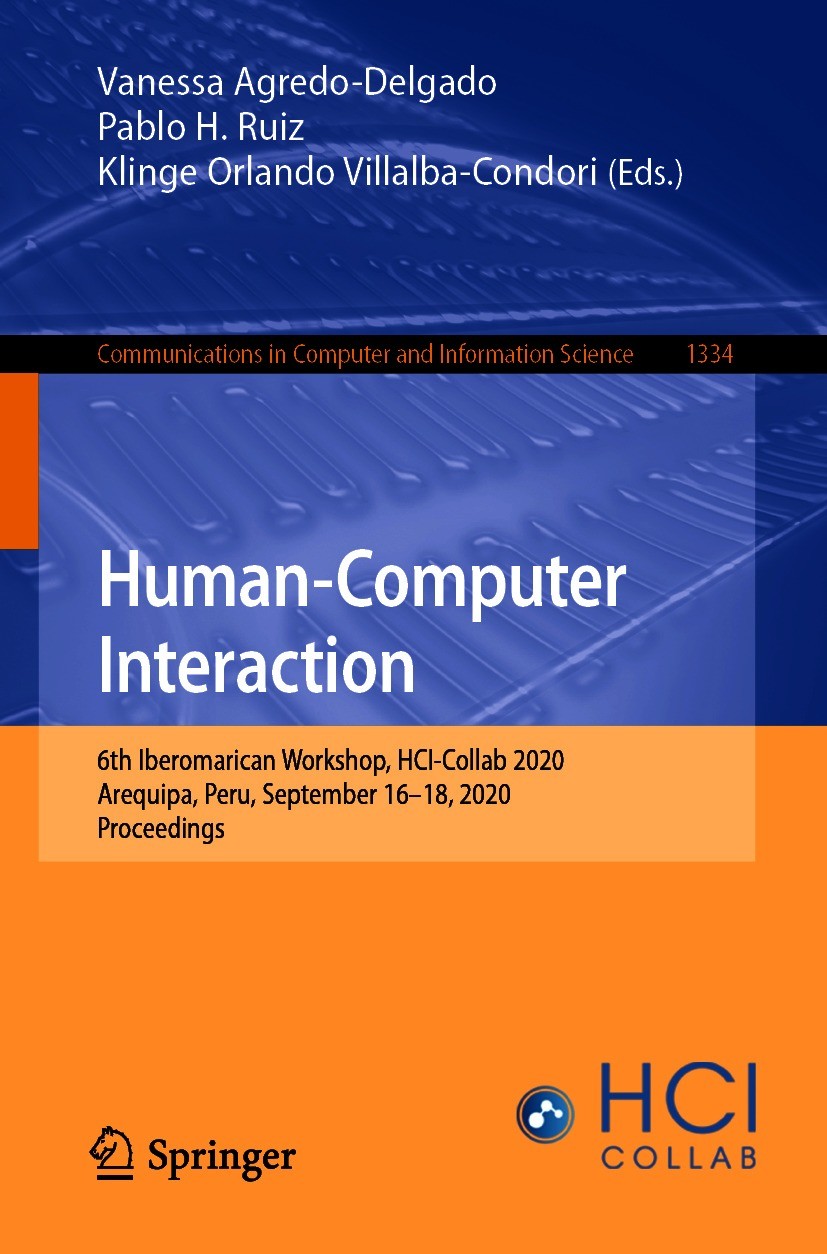 Titlebook: Human-Computer Interaction; 6th Iberomarican Wor Vanessa Agredo-Delgado,Pablo H. Ruiz,Klinge Orland Conference proceedings 2020 The Editor( Titlebook: Human-Computer Interaction; 6th Iberomarican Wor Vanessa Agredo-Delgado,Pablo H. Ruiz,Klinge Orland Conference proceedings 2020 The Editor(