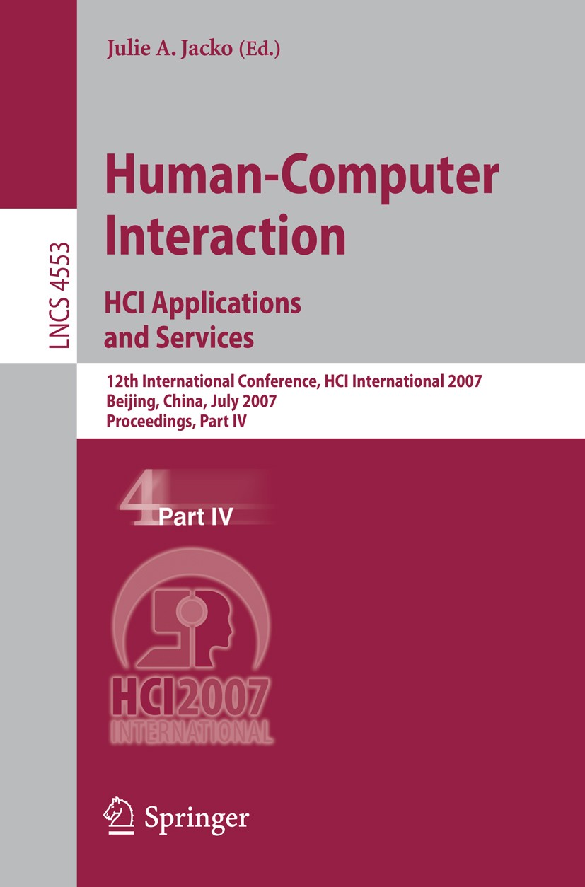 Titlebook: Human-Computer Interaction. HCI Applications and Services; 12th International C Julie A. Jacko Conference proceedings 2007 Springer-Verlag Titlebook: Human-Computer Interaction. HCI Applications and Services; 12th International C Julie A. Jacko Conference proceedings 2007 Springer-Verlag