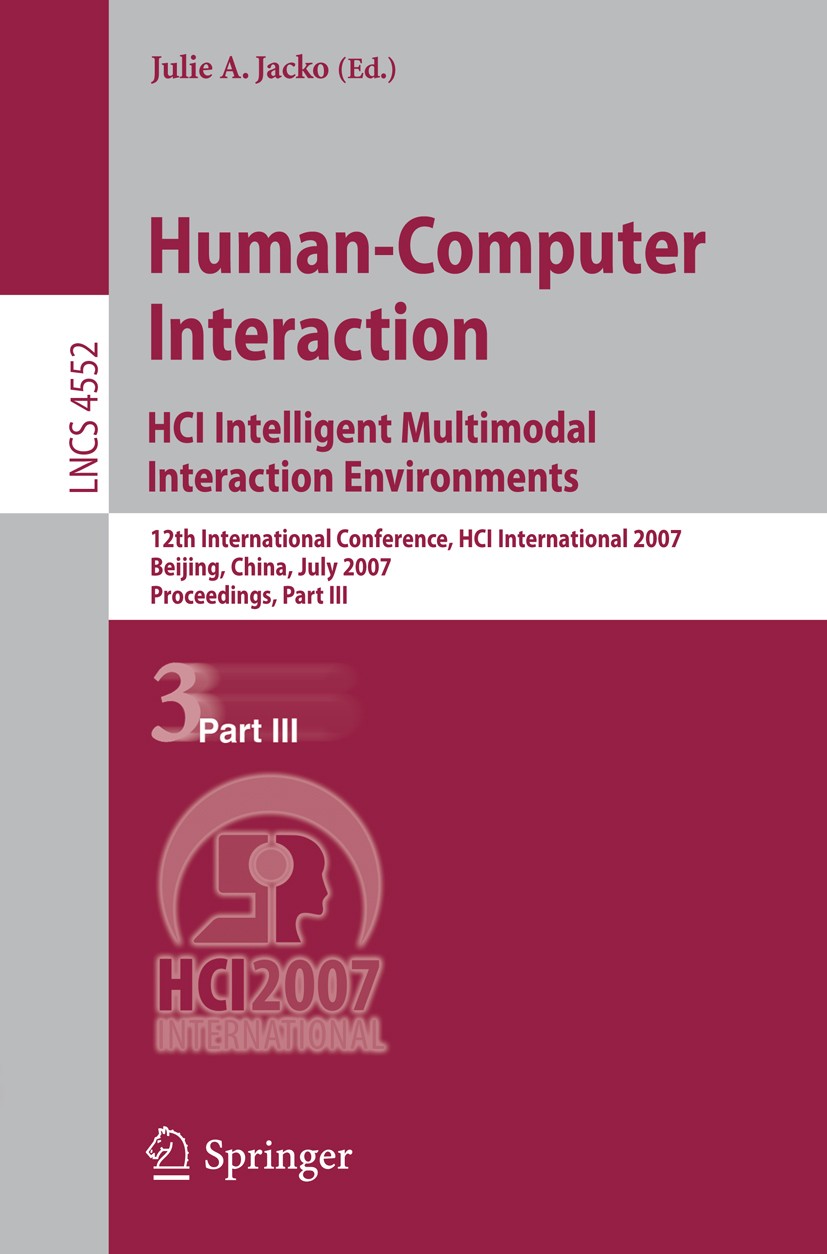 Titlebook: Human-Computer Interaction. HCI Intelligent Multimodal Interaction Environments; 12th International C Julie A. Jacko Conference proceedings Titlebook: Human-Computer Interaction. HCI Intelligent Multimodal Interaction Environments; 12th International C Julie A. Jacko Conference proceedings