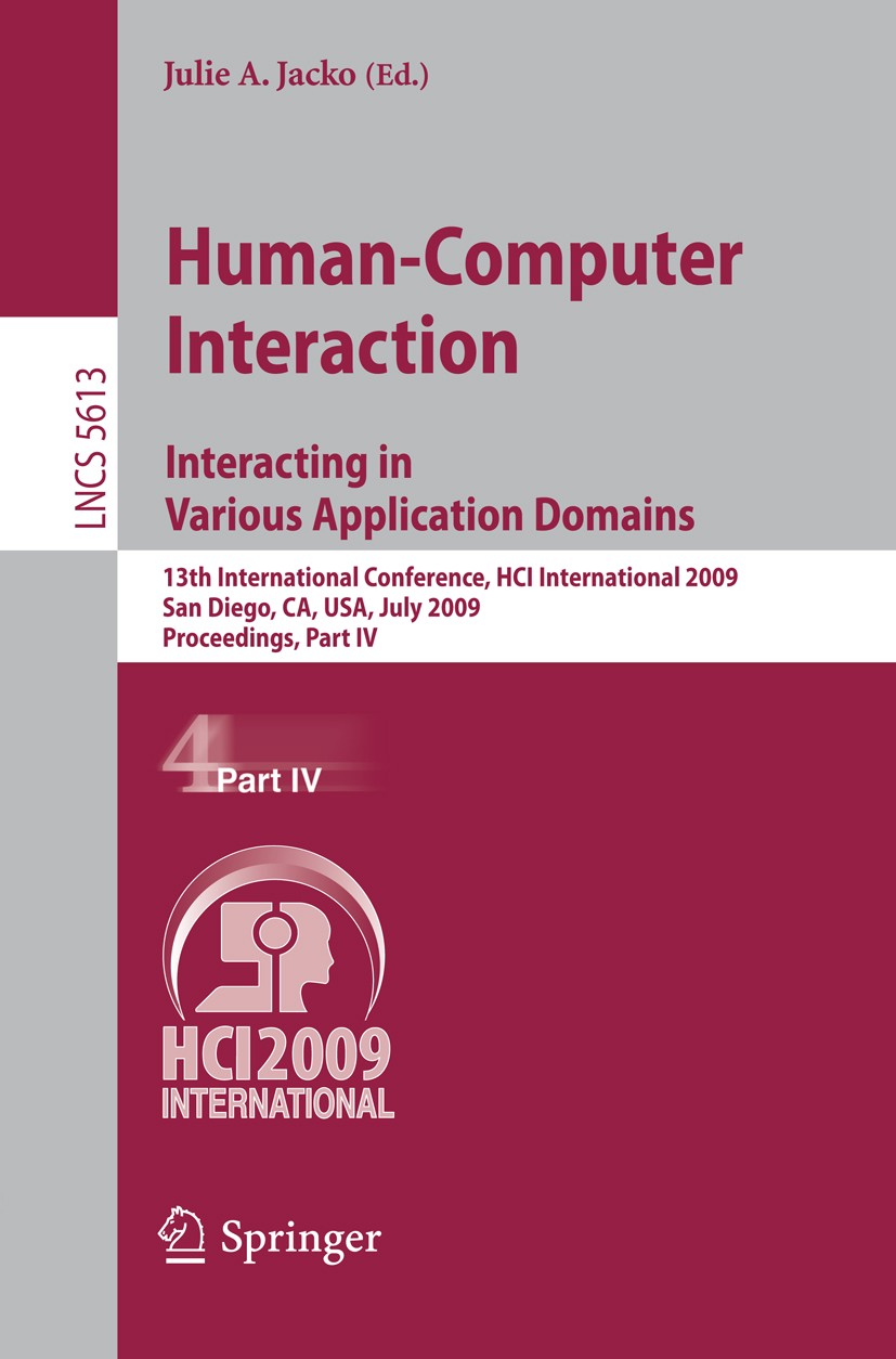 Titlebook: Human-Computer Interaction. Interacting in Various Application Domains; 13th International C Julie A. Jacko Conference proceedings 2009 Spr Titlebook: Human-Computer Interaction. Interacting in Various Application Domains; 13th International C Julie A. Jacko Conference proceedings 2009 Spr