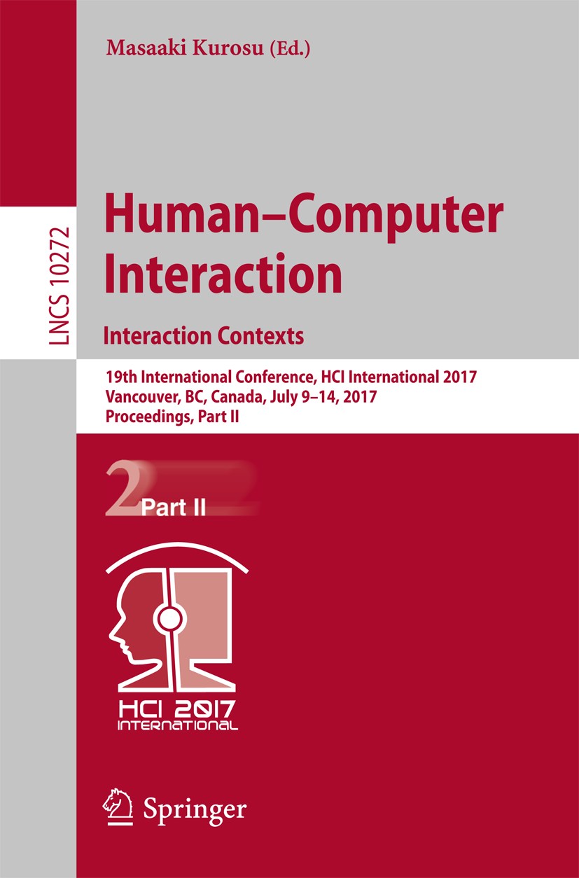 Titlebook: Human-Computer Interaction. Interaction Contexts; 19th International C Masaaki Kurosu Conference proceedings 2017 Springer International Pu Titlebook: Human-Computer Interaction. Interaction Contexts; 19th International C Masaaki Kurosu Conference proceedings 2017 Springer International Pu