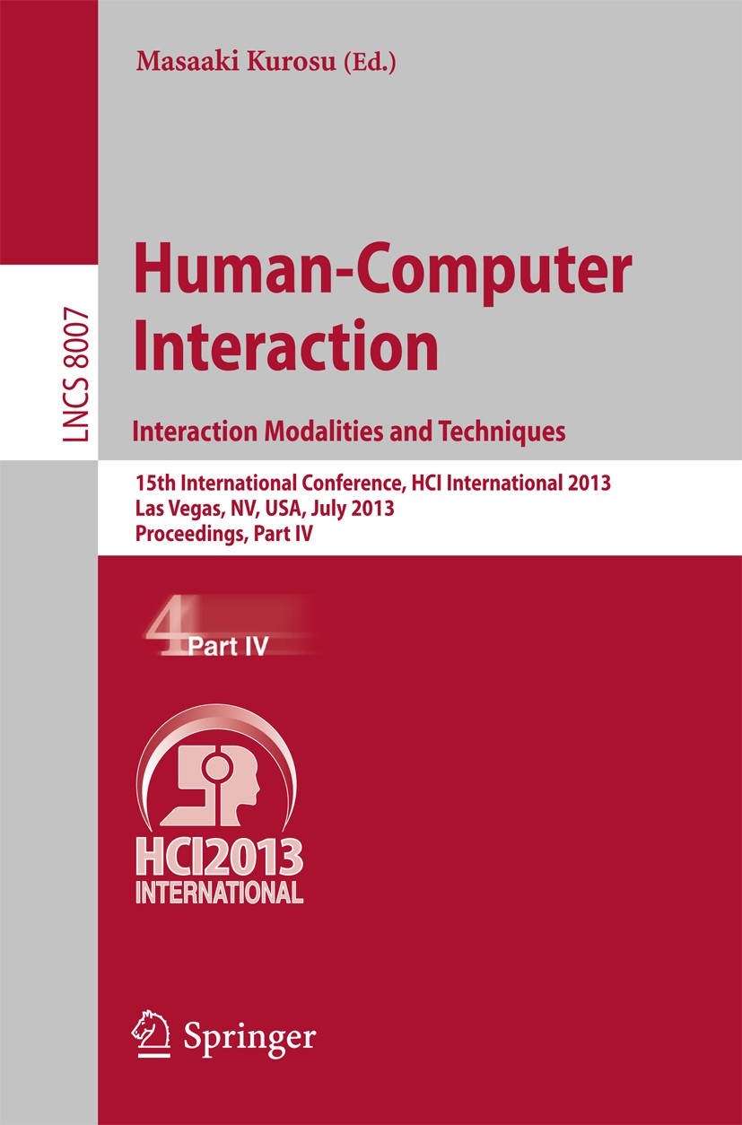 Titlebook: Human-Computer Interaction: Interaction Modalities and Techniques; 15th International C Masaaki Kurosu Conference proceedings 2013 Springer Titlebook: Human-Computer Interaction: Interaction Modalities and Techniques; 15th International C Masaaki Kurosu Conference proceedings 2013 Springer