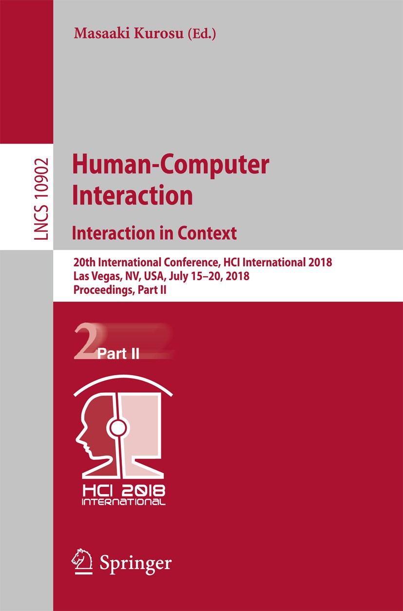 Titlebook: Human-Computer Interaction. Interaction in Context; 20th International C Masaaki Kurosu Conference proceedings 2018 Springer Nature Switzer Titlebook: Human-Computer Interaction. Interaction in Context; 20th International C Masaaki Kurosu Conference proceedings 2018 Springer Nature Switzer