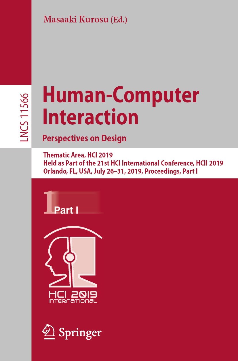 Titlebook: Human-Computer Interaction. Perspectives on Design; Thematic Area, HCI 2 Masaaki Kurosu Conference proceedings 2019 Springer Nature Switzer Titlebook: Human-Computer Interaction. Perspectives on Design; Thematic Area, HCI 2 Masaaki Kurosu Conference proceedings 2019 Springer Nature Switzer
