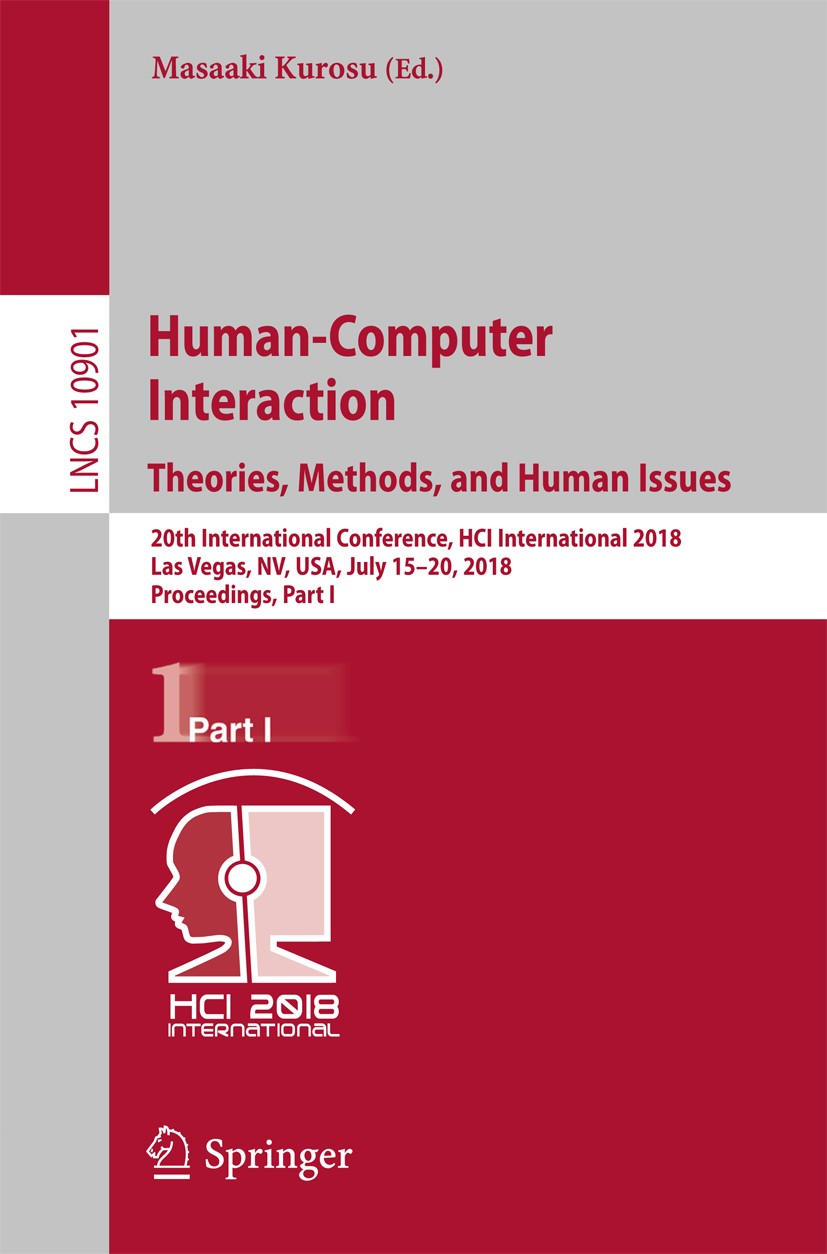Titlebook: Human-Computer Interaction. Theories, Methods, and Human Issues; 20th International C Masaaki Kurosu Conference proceedings 2018 Springer N Titlebook: Human-Computer Interaction. Theories, Methods, and Human Issues; 20th International C Masaaki Kurosu Conference proceedings 2018 Springer N