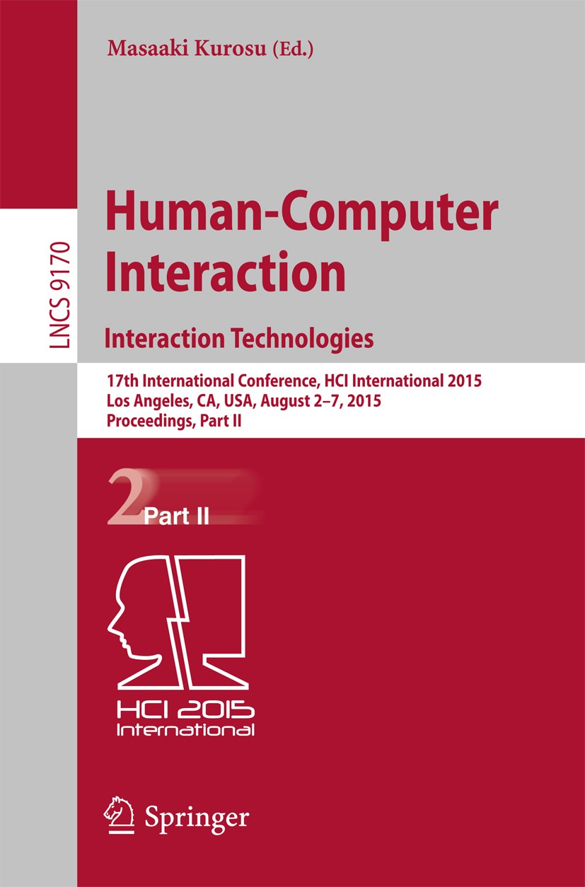 Titlebook: Human-Computer Interaction: Interaction Technologies; 17th International C Masaaki Kurosu Conference proceedings 2015 Springer Internationa Titlebook: Human-Computer Interaction: Interaction Technologies; 17th International C Masaaki Kurosu Conference proceedings 2015 Springer Internationa