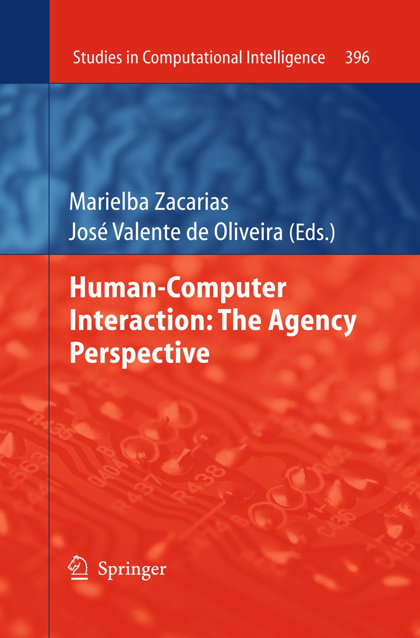 Titlebook: Human-Computer Interaction: The Agency Perspective; Marielba Zacarias,José Valente Oliveira Book 2012 Springer Berlin Heidelberg 2012 Agen Titlebook: Human-Computer Interaction: The Agency Perspective; Marielba Zacarias,José Valente Oliveira Book 2012 Springer Berlin Heidelberg 2012 Agen