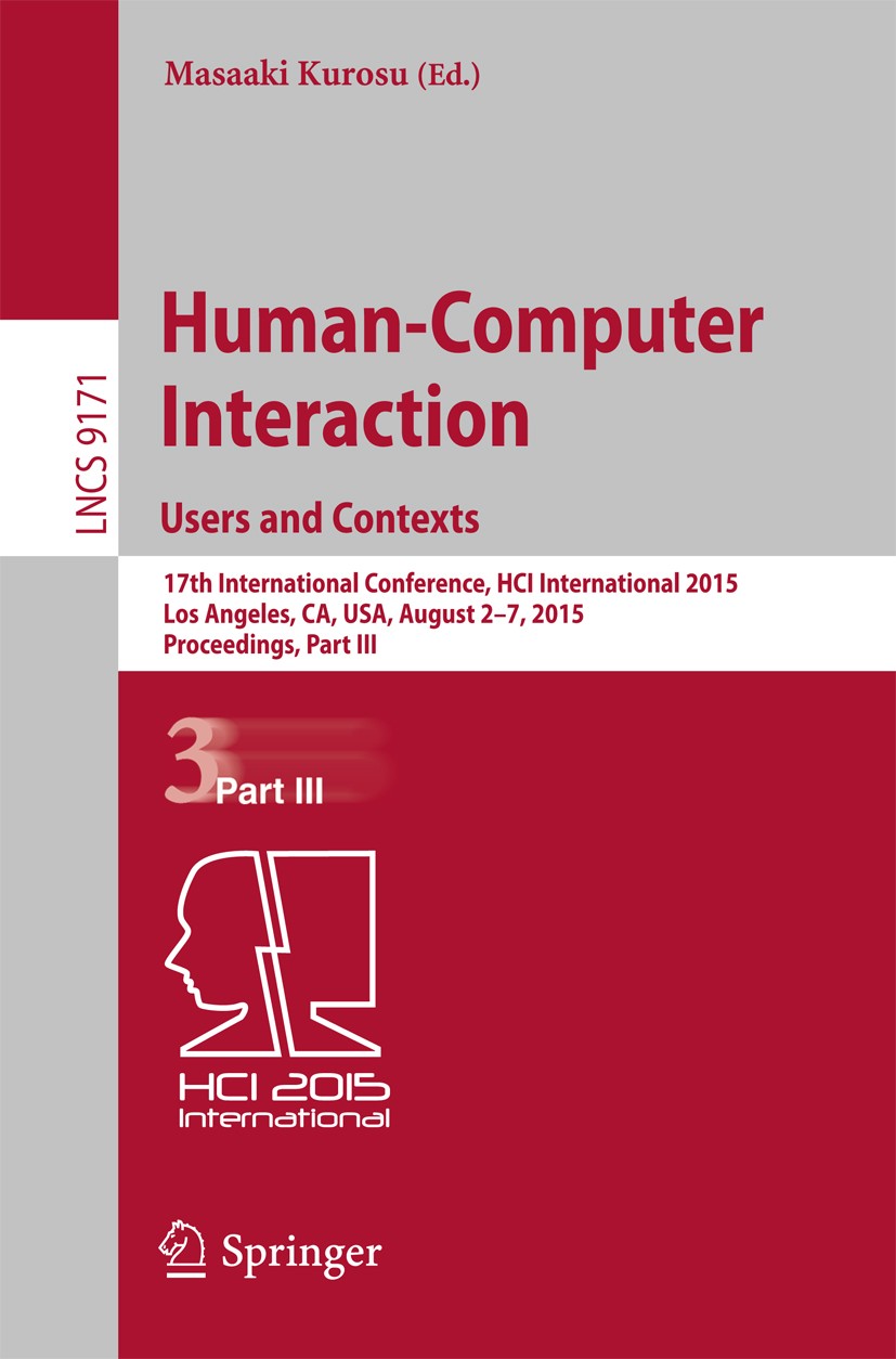 Titlebook: Human-Computer Interaction: Users and Contexts; 17th International C Masaaki Kurosu Conference proceedings 2015 Springer International Publ Titlebook: Human-Computer Interaction: Users and Contexts; 17th International C Masaaki Kurosu Conference proceedings 2015 Springer International Publ