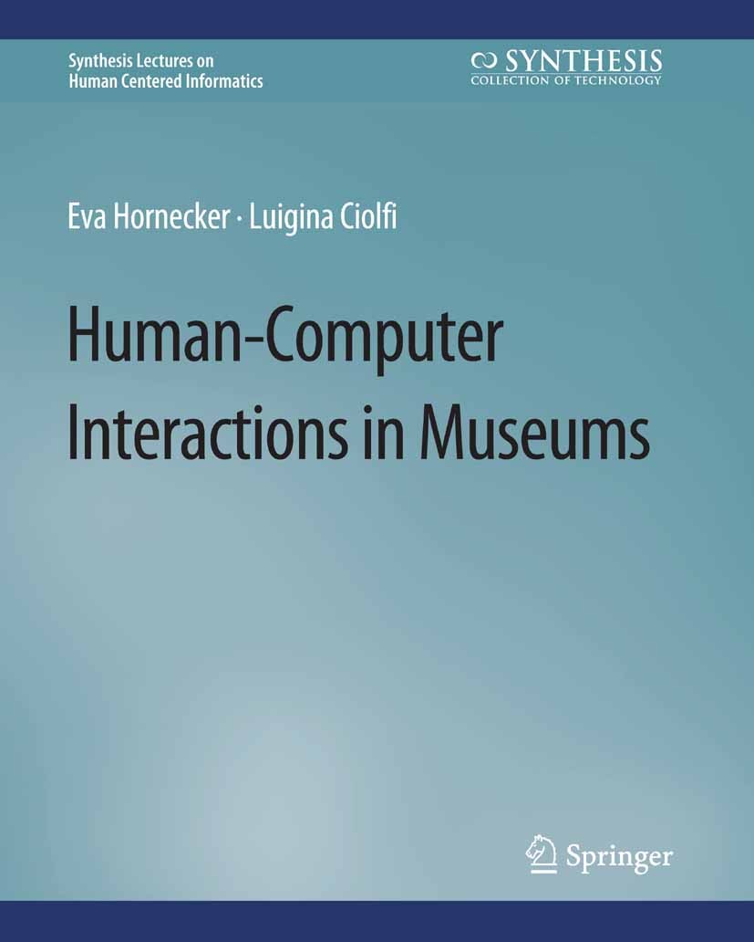 Titlebook: Human-Computer Interactions in Museums; Eva Hornecker,Luigina Ciolfi Book 2019 Springer Nature Switzerland AG 2019 Titlebook: Human-Computer Interactions in Museums; Eva Hornecker,Luigina Ciolfi Book 2019 Springer Nature Switzerland AG 2019
