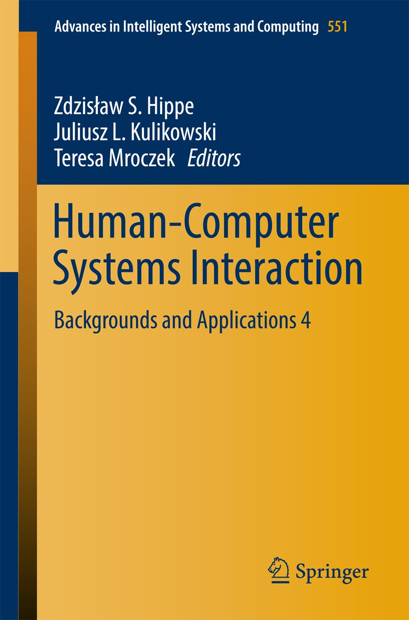 Titlebook: Human-Computer Systems Interaction; Backgrounds and Appl Zdzisław S. Hippe,Juliusz L. Kulikowski,Teresa Mro Book 2018 Springer Internationa Titlebook: Human-Computer Systems Interaction; Backgrounds and Appl Zdzisław S. Hippe,Juliusz L. Kulikowski,Teresa Mro Book 2018 Springer Internationa