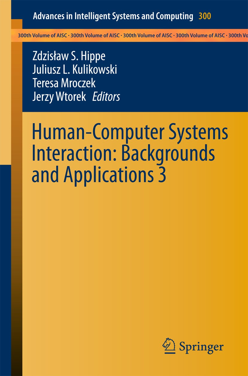 Titlebook: Human-Computer Systems Interaction: Backgrounds and Applications 3; Zdzisław S. Hippe,Juliusz L. Kulikowski,Jerzy Wtor Book 2014 Springer Titlebook: Human-Computer Systems Interaction: Backgrounds and Applications 3; Zdzisław S. Hippe,Juliusz L. Kulikowski,Jerzy Wtor Book 2014 Springer