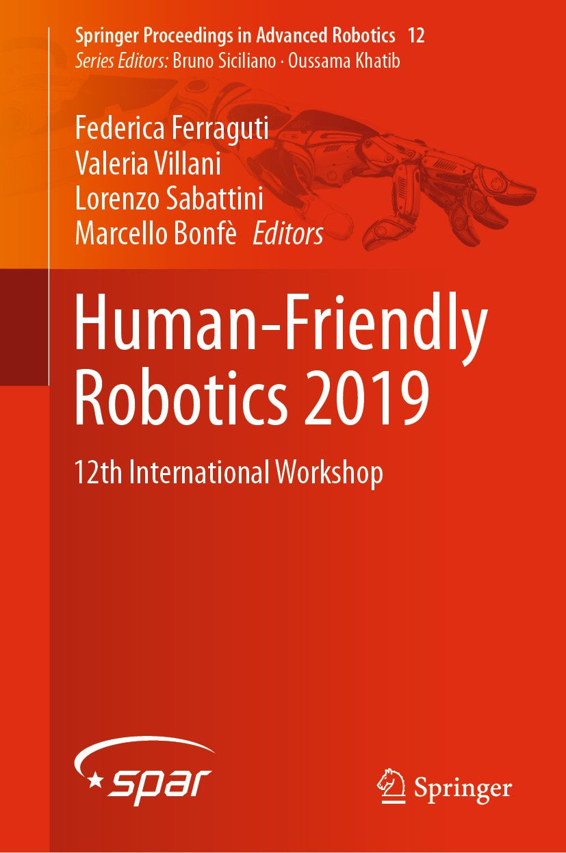 Titlebook: Human-Friendly Robotics 2019; 12th International W Federica Ferraguti,Valeria Villani,Marcello Bonfè Conference proceedings 2020 Springer N Titlebook: Human-Friendly Robotics 2019; 12th International W Federica Ferraguti,Valeria Villani,Marcello Bonfè Conference proceedings 2020 Springer N