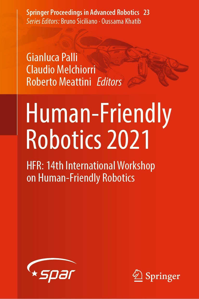Titlebook: Human-Friendly Robotics 2021; HFR: 14th Internatio Gianluca Palli,Claudio Melchiorri,Roberto Meattini Conference proceedings 2022 The Edito Titlebook: Human-Friendly Robotics 2021; HFR: 14th Internatio Gianluca Palli,Claudio Melchiorri,Roberto Meattini Conference proceedings 2022 The Edito