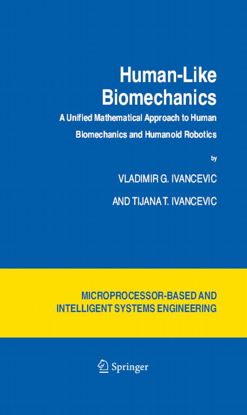 Titlebook: Human-Like Biomechanics; A Unified Mathematic Vladimir G. Ivancevic,Tijana T. Ivancevic Book 2006 Springer Science+Business Media B.V. 2006 Titlebook: Human-Like Biomechanics; A Unified Mathematic Vladimir G. Ivancevic,Tijana T. Ivancevic Book 2006 Springer Science+Business Media B.V. 2006