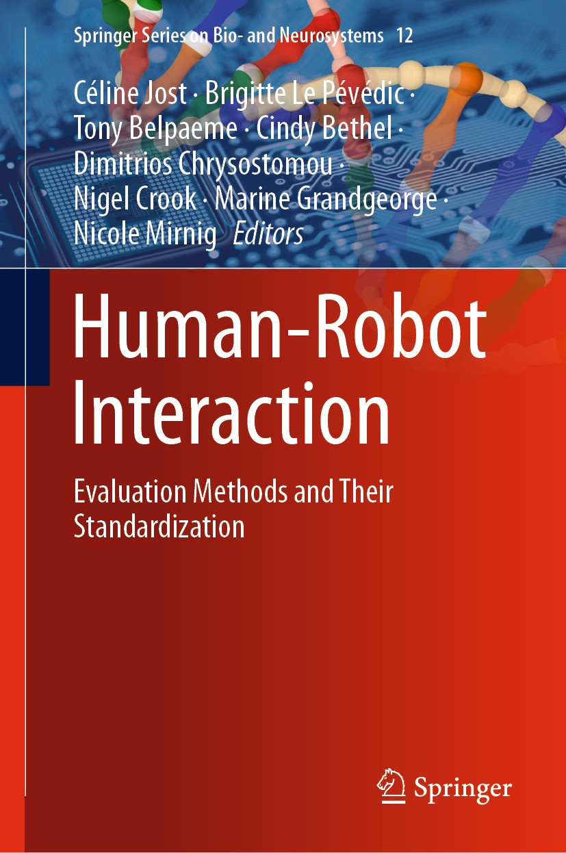 Titlebook: Human-Robot Interaction; Evaluation Methods a Céline Jost,Brigitte Le Pévédic,Nicole Mirnig Book 2020 Springer Nature Switzerland AG 2020 H Titlebook: Human-Robot Interaction; Evaluation Methods a Céline Jost,Brigitte Le Pévédic,Nicole Mirnig Book 2020 Springer Nature Switzerland AG 2020 H