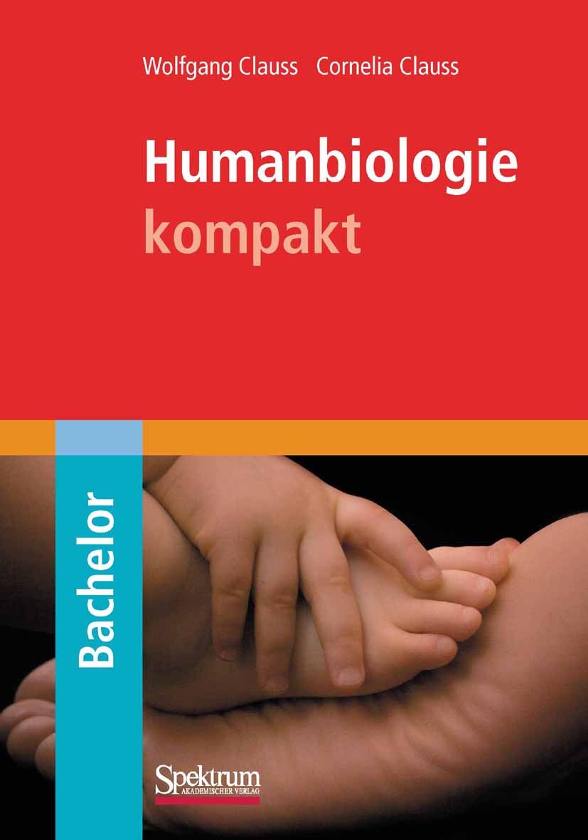 Titlebook: Humanbiologie kompakt; Wolfgang Clauss,Cornelia Clauss Textbook 20091st edition Spektrum Akademischer Verlag 2009 Biomedizin.Haut.Humanbio Titlebook: Humanbiologie kompakt; Wolfgang Clauss,Cornelia Clauss Textbook 20091st edition Spektrum Akademischer Verlag 2009 Biomedizin.Haut.Humanbio