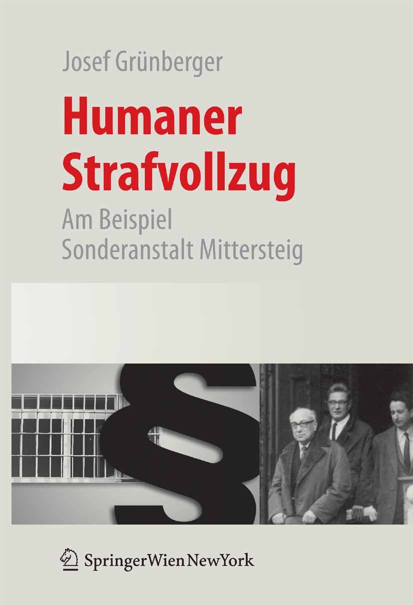 Titlebook: Humaner Strafvollzug; Am Beispiel Sonderan Josef Grünberger Book 2007 Springer-Verlag Vienna 2007 Aggression.Behandlungsmöglichkeit.Brandst Titlebook: Humaner Strafvollzug; Am Beispiel Sonderan Josef Grünberger Book 2007 Springer-Verlag Vienna 2007 Aggression.Behandlungsmöglichkeit.Brandst